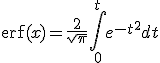 \mathrm{erf}(x)=\frac{2}{\sqrt{\pi}}\Bigint_{0}^{t} e^{-t^{2}}dt